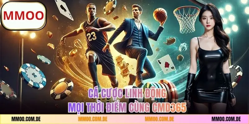Cược thể thao MMOO linh động cùng CMD365