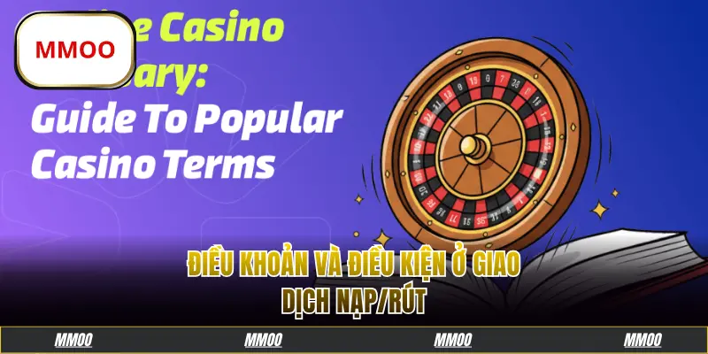 Điều khoản và điều kiện MMOO ở giao dịch nạp/rút