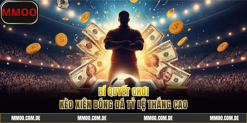 Mẹo chơi kèo xiên bóng đá hiệu quả